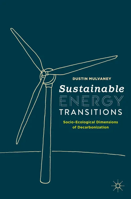 Sustainable Energy Transitions: Socio-Ecological Dimensions of Decarbonization - Paperback