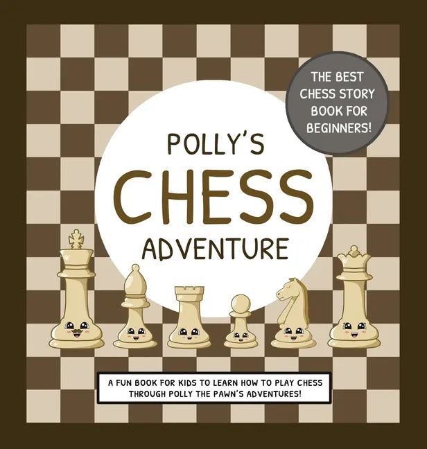 Polly's Chess Adventure: A Fun Book for Kids to Learn How to Play Chess Through Polly the Pawn's Adventures! - Hardcover
