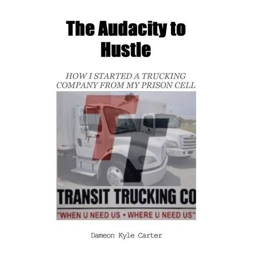 The Audacity to Hustle, How I started a trucking company from my prison cell - Paperback