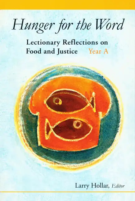 Hunger for the Word: Lectionary Reflections on Food and Justice; Year A - Paperback