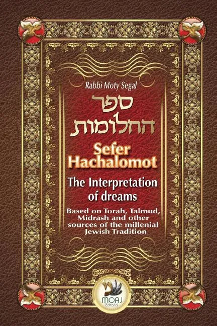 Sefer Hachalomot - The Interpretation of Dreams: Based on Torah, Talmud, Midrash and other sources of the millennial Jewish Tradition - Paperback