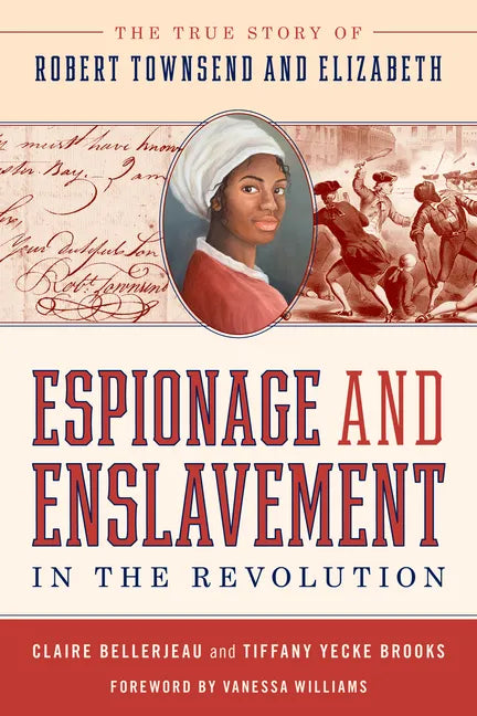 Espionage and Enslavement in the Revolution: The True Story of Robert Townsend and Elizabeth - Hardcover