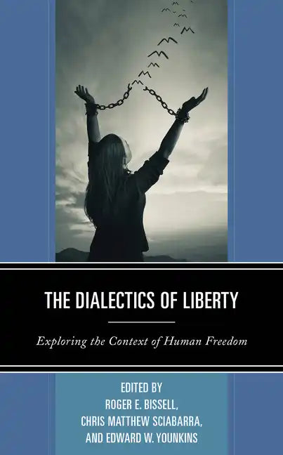 The Dialectics of Liberty: Exploring the Context of Human Freedom - Paperback