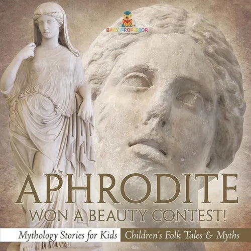 Aphrodite Won a Beauty Contest! - Mythology Stories for Kids Children's Folk Tales & Myths - Paperback