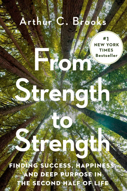 From Strength to Strength: Finding Success, Happiness, and Deep Purpose in the Second Half of Life - Hardcover