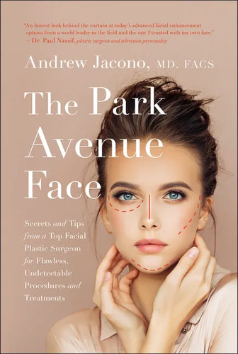 The Park Avenue Face: Secrets and Tips from a Top Facial Plastic Surgeon for Flawless, Undetectable Procedures and Treatments - Hardcover