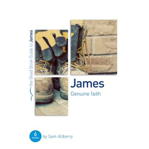 James: Genuine Faith: Six Studies for Individuals or Groups - Paperback