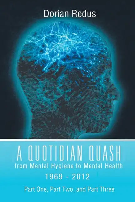 A Quotidian Quash: From Mental Hygiene to Mental Health 1969-2012 - Paperback