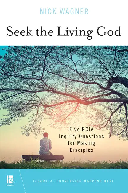 Seek the Living God: Five Rcia Inquiry Questions for Making Disciples - Paperback