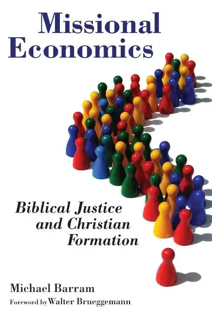 Missional Economics: Biblical Justice and Christian Formation - Paperback