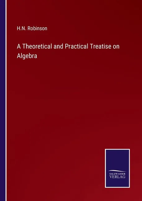 A Theoretical and Practical Treatise on Algebra - Paperback