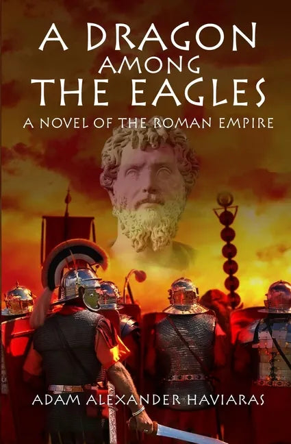 A Dragon among the Eagles: A Novel of the Roman Empire - Paperback