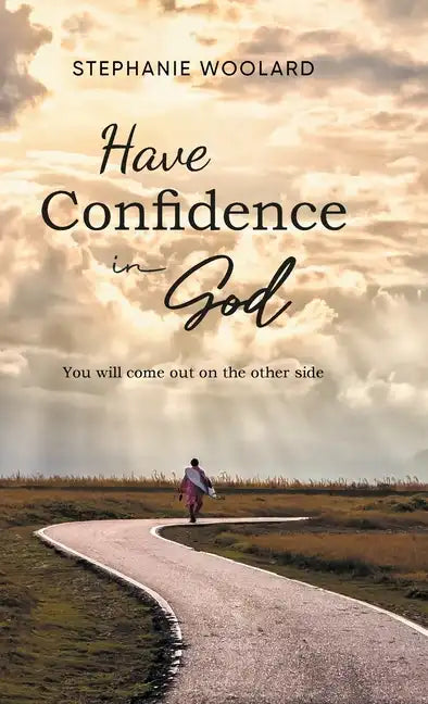 Have Confidence in God: You will come out on the other side - Hardcover