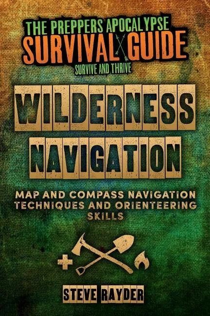 Wilderness Navigation: Map and Compass Navigation Techniques and Orienteering Skills - Paperback