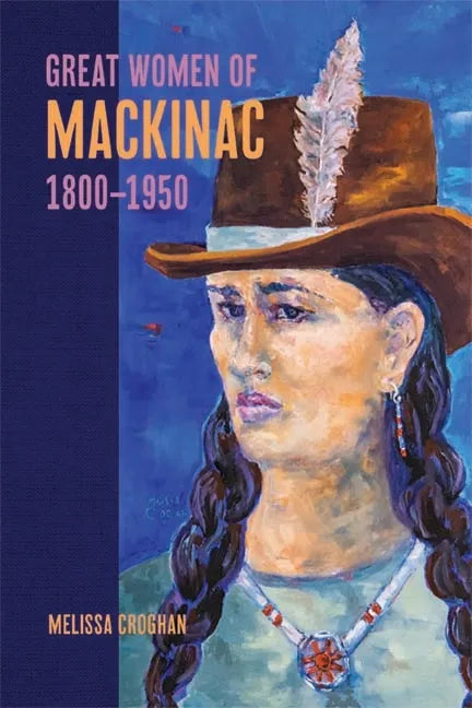 Great Women of Mackinac, 1800-1950 - Paperback