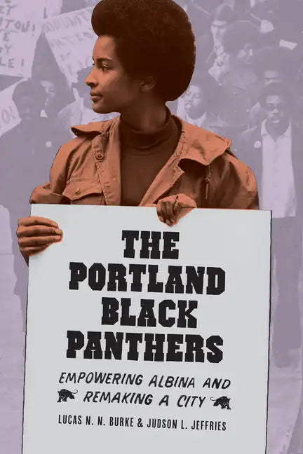 The Portland Black Panthers: Empowering Albina and Remaking a City - Paperback