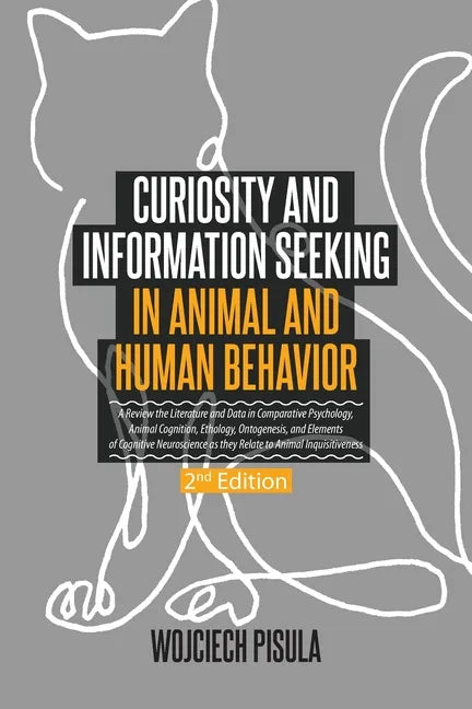Curiosity and Information Seeking in Animal and Human Behavior: A Review the Literature and Data in Comparative Psychology, Animal Cognition, Ethology - Paperback