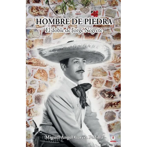 Hombre de piedra: El doble de Jorge Negrete - Paperback