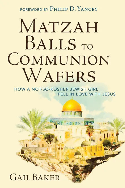Matzah Balls to Communion Wafers: How a Not-So-Kosher Jewish Girl Fell in Love with Jesus - Paperback