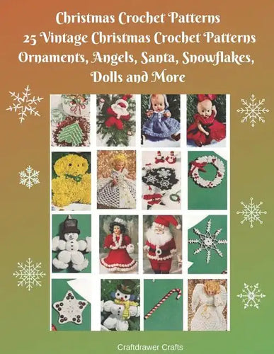 Christmas Crochet Patterns 25 Vintage Christmas Crochet Patterns Ornaments, Angels, Santa, Snowflakes, Dolls and More - Paperback