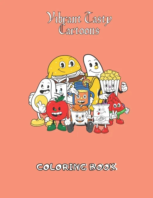 Vibrant Tasty Cartoons Coloring Book: Funny Delicious Cartoon Character Adult Coloring Book of Faces, Meal, Fruits, Vegetables and snacks - Paperback