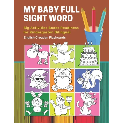 My Baby Full Sight Word Big Activities Books Readiness for Kindergarten Bilingual English Croatian Flashcards: Learn reading tracing workbook and fun - Paperback