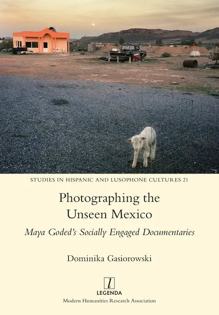 Photographing the Unseen Mexico: Maya Goded's Socially Engaged Documentaries - Paperback
