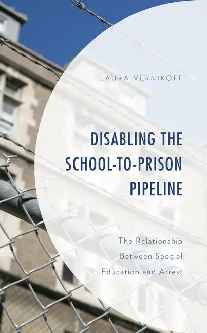 Disabling the School-to-Prison Pipeline: The Relationship Between Special Education and Arrest - Paperback