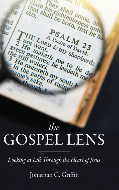 The Gospel Lens: Looking at Life Through the Heart of Jesus - Hardcover
