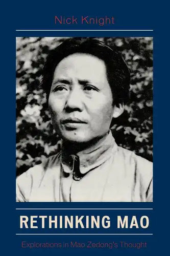 Rethinking Mao: Explorations in Mao Zedong's Thought - Paperback