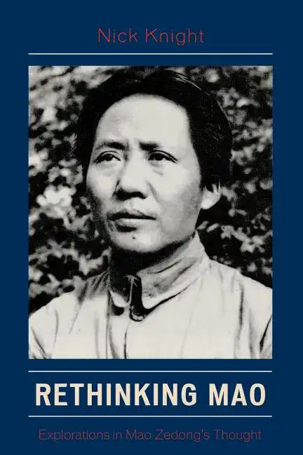 Rethinking Mao: Explorations in Mao Zedong's Thought - Paperback