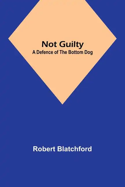 Not Guilty: A Defence of the Bottom Dog - Paperback