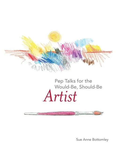 Pep Talks for the Would-Be, Should-Be Artist - Hardcover
