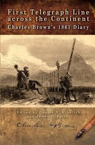 First Telegraph Line Across the Continent: Charles Brown's 1861 Diary - Paperback