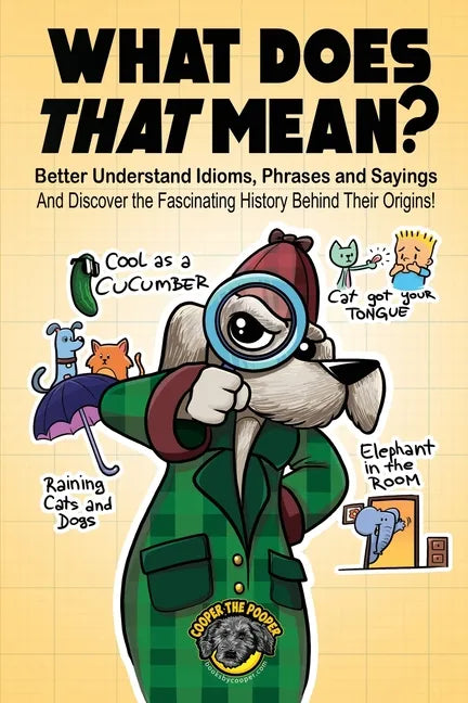 What Does That Mean?: Better Understand Idioms, Phrases, and Sayings And Discover the Fascinating History Behind Their Origins - Paperback