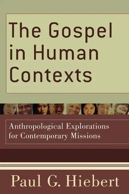 The Gospel in Human Contexts: Anthropological Explorations for Contemporary Missions - Paperback