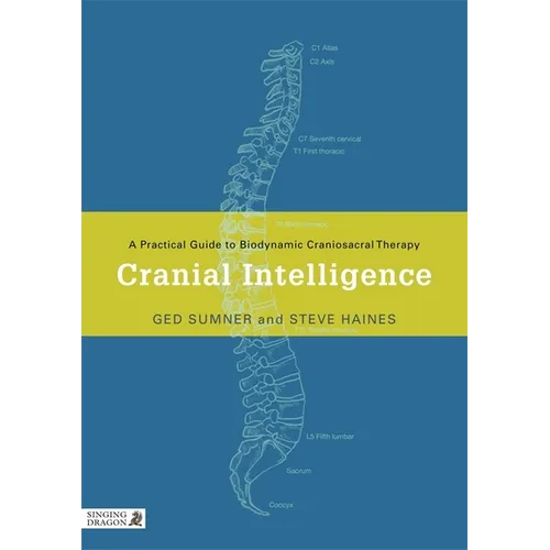 Cranial Intelligence: A Practical Guide to Biodynamic Craniosacral Therapy - Paperback