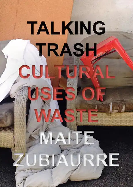 Talking Trash: Cultural Uses of Waste - Hardcover