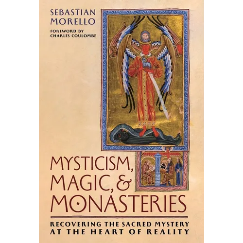 Mysticism, Magic, and Monasteries: Recovering the Sacred Mystery at the Heart of Reality - Hardcover