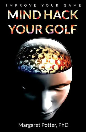 Mind Hack Your Golf: Improve Your Game - Paperback