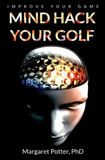 Mind Hack Your Golf: Improve Your Game - Paperback