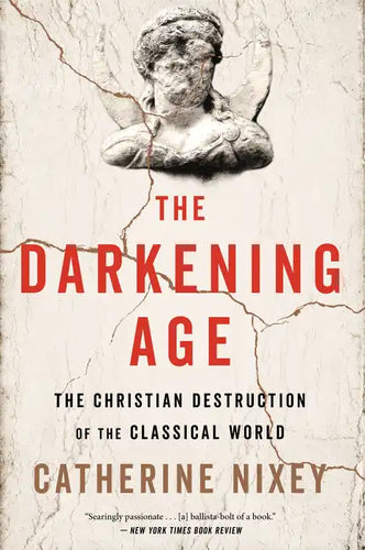 The Darkening Age: The Christian Destruction of the Classical World - Paperback