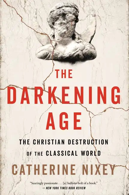 The Darkening Age: The Christian Destruction of the Classical World - Paperback