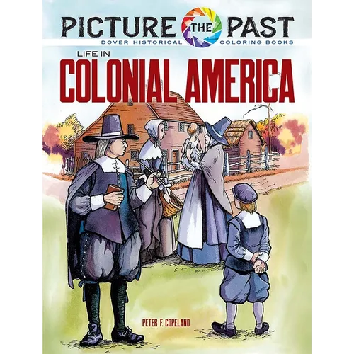 Picture the Past: Life in Colonial America: Historical Coloring Book - Paperback