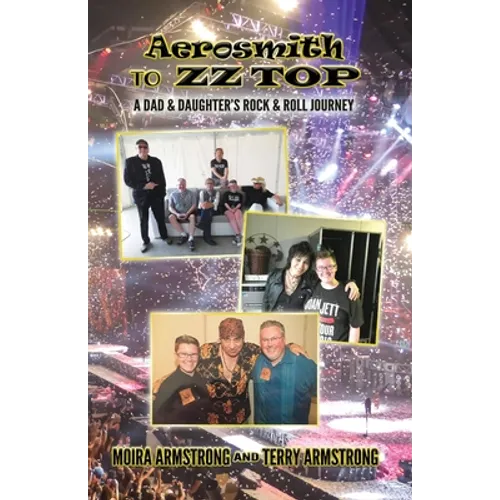 Aerosmith to ZZ Top: A Dad and Daughter's Rock and Roll Journey - Paperback