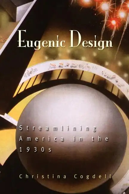 Eugenic Design: Streamlining America in the 1930s - Paperback