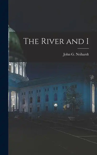 The River and I - Hardcover