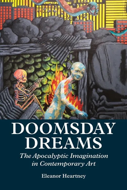 Doomsday Dreams: The Apocalyptic Imagination in Contemporary Art - Paperback