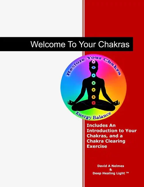 Welcome To Your Chakras: An Introduction to Your Chakras, Chakra Clearing, and Self-Healing - Paperback