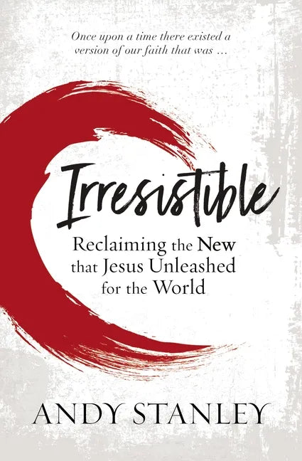 Irresistible: Reclaiming the New That Jesus Unleashed for the World - Paperback